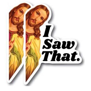 2 Pack - Jesus “I Saw That” Bumper Stickers - 5” Prem QualityVinyl - Made in USA